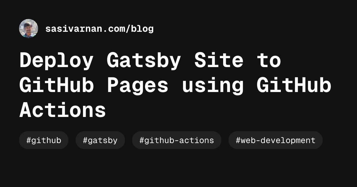 Deploy Gatsby Site to GitHub Pages using GitHub Actions | Blog ...