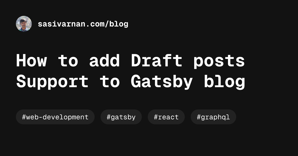 How to add Draft posts Support to Gatsby blog | Blog | Sasivarnan R